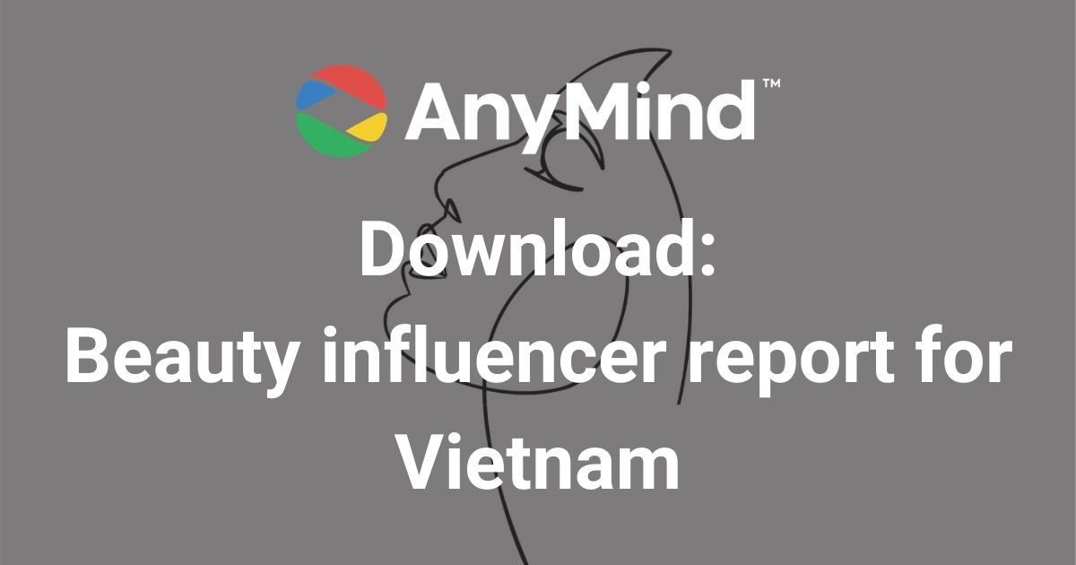 Download: AnyMind Group’s beauty influencer vertical report for Vietnam