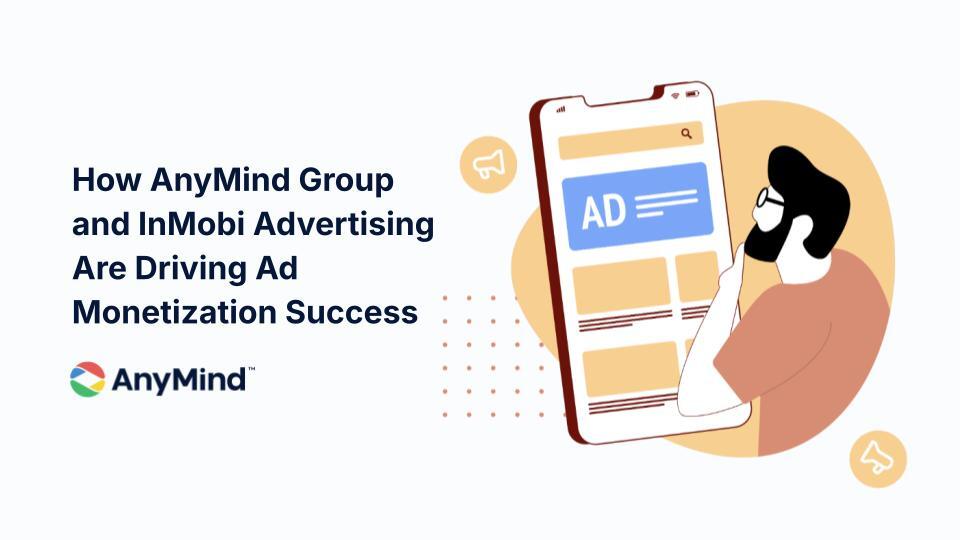 How AnyMind Group and InMobi Advertising are Driving Ad Monetization Success