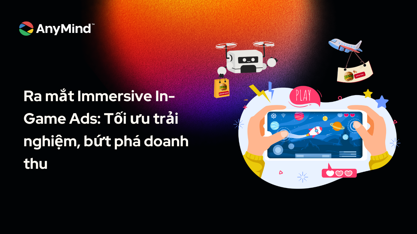 Ra mắt Immersive In-Game Ads – Tối ưu trải nghiệm, bứt phá doanh thu