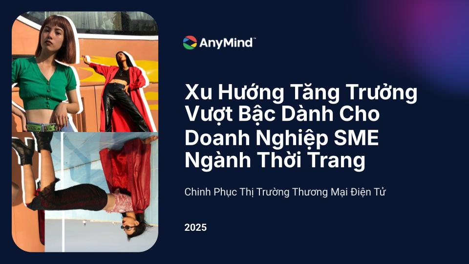 Cơ Hội Bứt Phá Trong Ngành Thời Trang Dành Cho Doanh Nghiệp SME Việt Nam