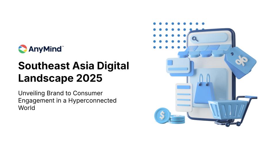 Download: AnyMind Group’s Southeast Asia Digital Landscape Report 2025