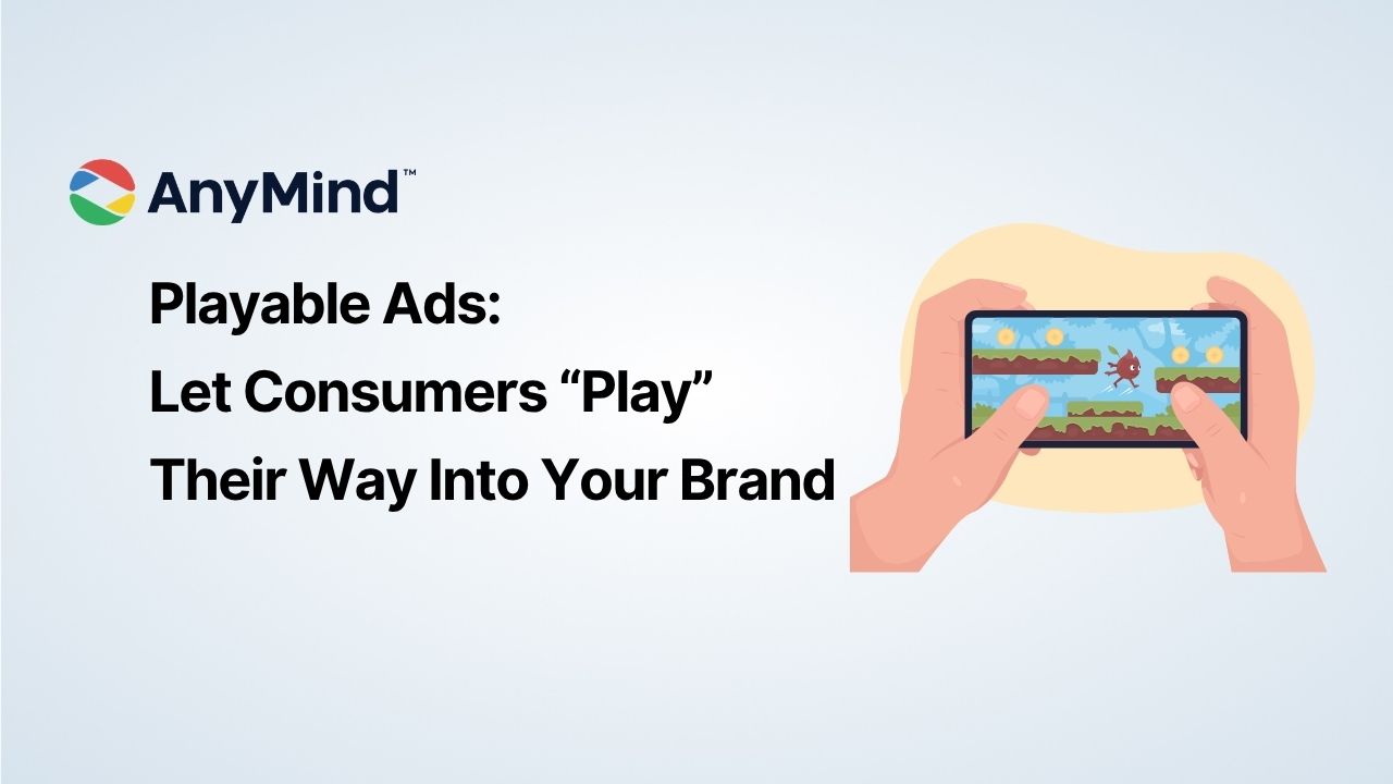 Playable Ads: Let Consumers “Play” Their Way Into Your Brand