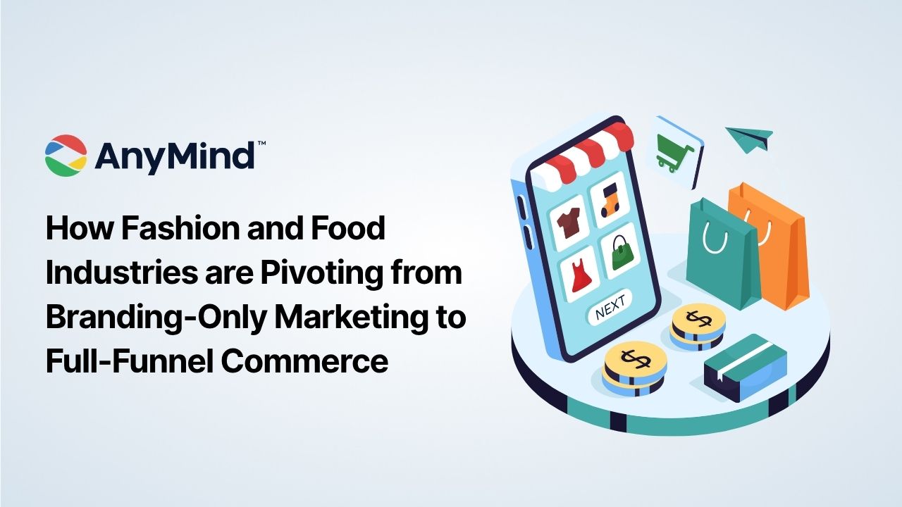 How Fashion and Food Industries are Pivoting from Branding-Only Marketing to Full-Funnel Commerce How Fashion and Food Industries are Pivoting from Branding-Only Marketing to Full-Funnel Commerce